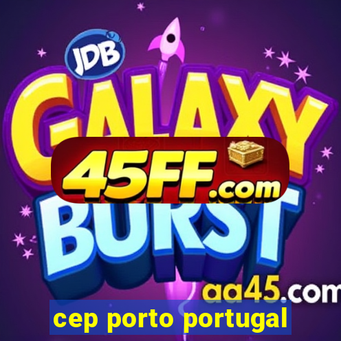 cep porto portugal
